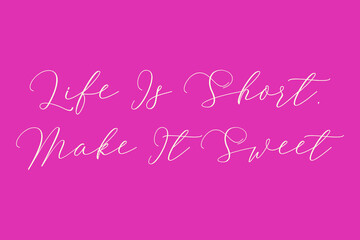 Life Is Short, Make It Sweet Cursive Typography Light Pink Color Text On Dork Pink Background  