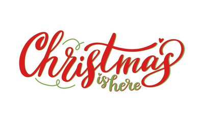 Christmas is here handwritten lettering phrase isolated on white background. Vector typography design for seasonal greeting card, web banner or print.