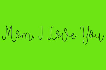 Mom, I Love You Cursive Calligraphy Dork Green Color Text On Green Background