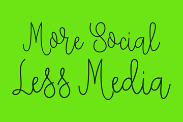 More Social Less Media Cursive Calligraphy Dork Green Color Text On Green Background