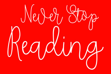 Never Stop Reading Cursive Typography White Color Text On Red Background