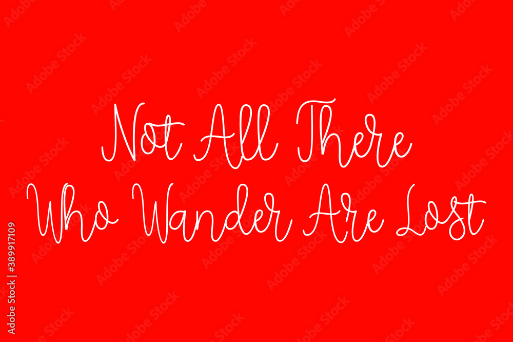Fototapete Not All There Who Wander Are Lost Cursive Typography White Color Text On Red Background