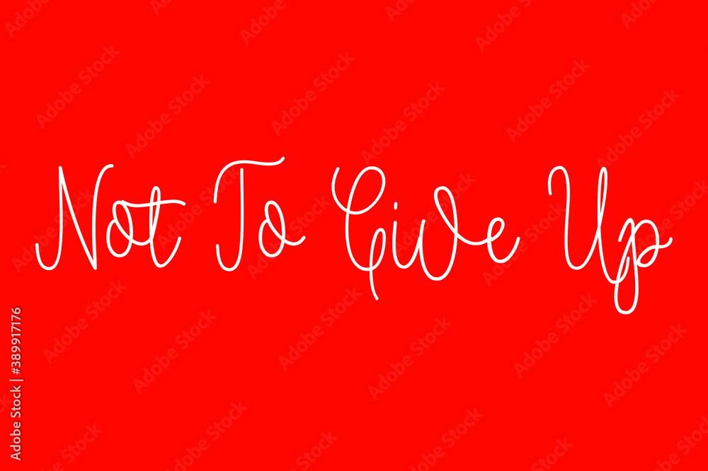 Fototapete Not To Give Up. Cursive Typography White Color Text On Red Background