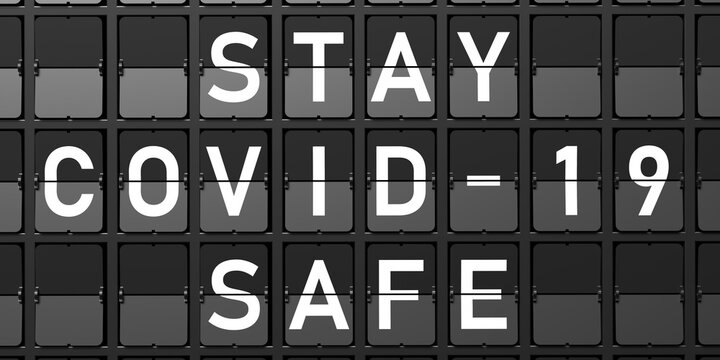 COVID 19 STAY SAFE Text. Split flap Airport white letters on display, black background. 3d illustration