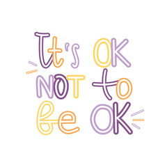 It is ok not to be ok lettering vector quote. Support people with mental illness. Suicide prevention. Design for cards, poster, social media.