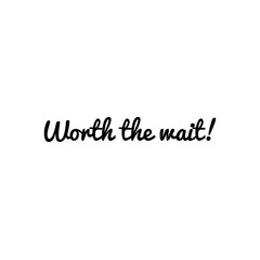 ''Woth the wait'' Word Lettering