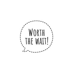 ''Woth the wait'' Word Lettering