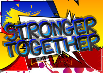 Stronger Together Comic book style cartoon words on abstract colorful comics background.