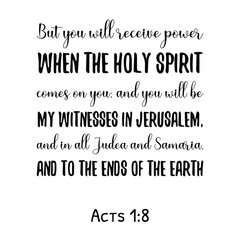 But you will receive power when the Holy Spirit comes on you. Bible verse quote