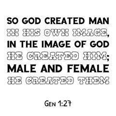  So God created man in his own image, in the image of God he created him. Bible verse quote