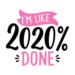 I am like 2020 done - customer review quote. Lettering typography poster with text for self quarantine times. Hand letter script motivation catch word design. STOP coronavirus (2019-ncov). Awareness
