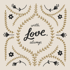 With Love, always" slogan for t-shirt or poster design. Hand drawn lettering with floral elements. Vector illustration.	