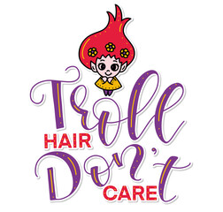 Troll hair dont care. Vector illustration with lettering and doodle girl. Template for posters, photo overlays, greeting card, t shirt print and social media.