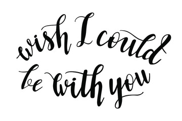 Wish I could be with you hand lettering vector quote for quarantine Valentines Day and covid-19 holiday season. For printing press like frames, cards, posters, cup, pillow and clothes design. 