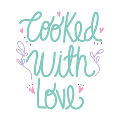 cooking lettering, handwritten phrase cooked with love