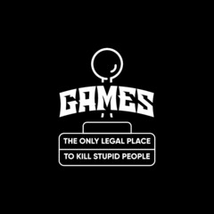 GAMES | The only legal place to kill stupid people