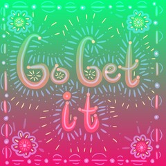 Naklejka premium bright colourful motivational inscription go get it