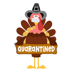 Quarantined 2020 - Thanksgiving Day poster with cute turkey wearing mask. Autumn color poster. Awareness lettering phrase. Coronavirus (2019-nCoV) Concept of self isolation times. Stop Covid-19.