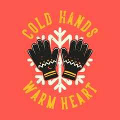 vintage slogan typography cold hands warm heart for t shirt design