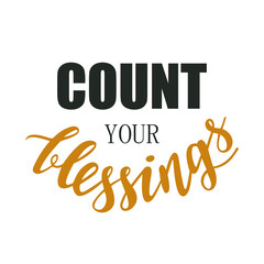 Count your blessings hand lettering vector for fall, autumn and Thanksgiving day season quotes and phrases for cards, banners, posters, pillow and clothes design. 