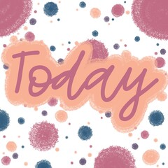 Bright colourful illustration of inscription Today on bright background