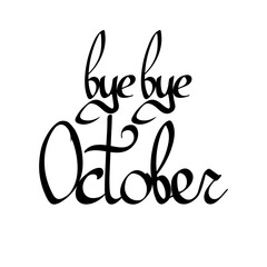 Bye October, isolated calligraphy phrase, words design template, vector illustration