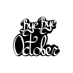 Bye October, isolated calligraphy phrase, words design template, vector illustration