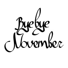 Bye November, isolated calligraphy phrase, words design template, vector illustration