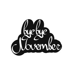Bye November, isolated calligraphy phrase, words design template, vector illustration
