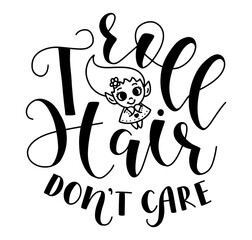 Troll hair don't care - black lettering with doodle girl with big eyes isolated on white background. Vector illustration with lettering for posters, photo overlays, greeting card, t shirt print and