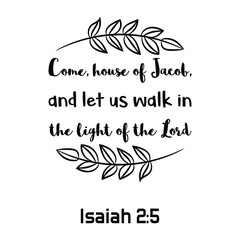 Fototapeta premium Come, house of Jacob, and let us walk in the light of the Lord. Bible verse quote