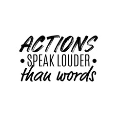 "Actions Speak Louder Than Words". Inspirational and Motivational Quotes Vector Isolated on White Background. Suitable For All Needs Both Digital and Print, for Example Cutting Sticker, Poster & Other