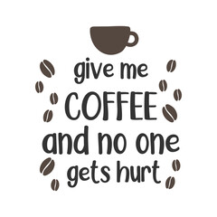 Give me coffee and no one gets hurt quote lettering design
