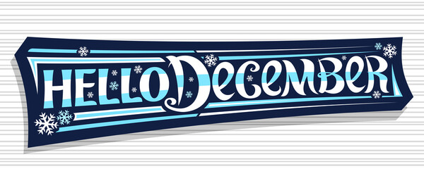 Vector lettering Hello December, dark badge with curly calligraphic font, decorative art stripes and snow flakes, greeting card with swirly handwriting lettering hello december on abstract background.