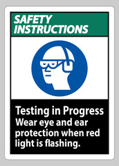 Safety Instructions Sign Testing In Progress, Wear Eye And Ear Protection When Red Light Is Flashing