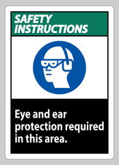 Safety Instructions Sign Eye And Ear Protection Required In This Area