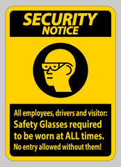 Security Notice Sign All Employees, Drivers And Visitors,Safety Glasses Required To Be Worn At All Times
