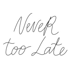 Never too Late. Hand drawn lettering logo for social media content