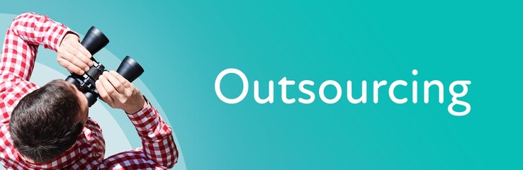 Outsourcing. Man observing with binoculars. Focus on text/word. Panorama format. Blue/turquoise...