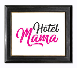 Hotel Mama. Handschrift Text rosa mit schwarzem Bilderrahmen oder Schild auf weißem Hintergrund.