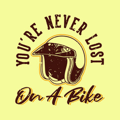 vintage slogan typography you're never lost on a bike for t shirt design