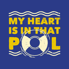 vintage slogan typography my heart is in that pool for t shirt design