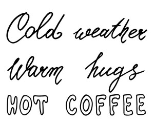 Lettering Cold weather, warm hugs, hot coffee - hand drawn text isolated on white background. Digital illustration.