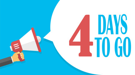 Four days to go. Banner for business, marketing and advertising with the number of days remaining. Loudspeaker. Male hand holding a megaphone, speech bubble. Vector illustration