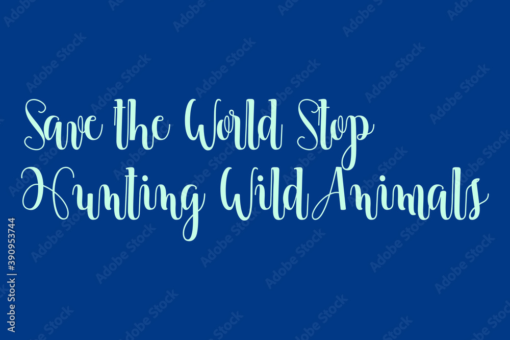 Fototapete save the world stop hunting wild animals cursive calligraphy cyan color text on blue background