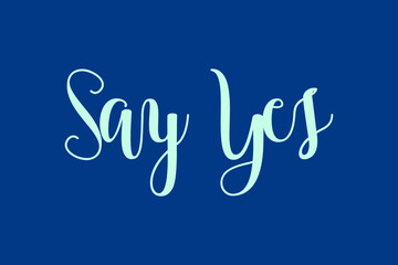 Say Yes Cursive Calligraphy Cyan Color Text On Blue Background