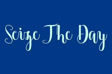 Seize The Day Cursive Calligraphy Cyan Color Text On Blue Background
