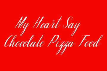 My Heart Say Chocolate Pizza Food Cursive Typography White Color Text On Red Background