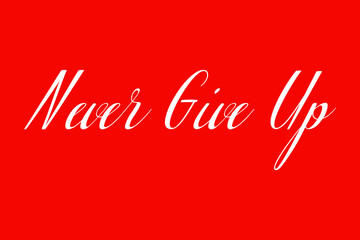 Never Give Up Cursive Typography White Color Text On Red Background