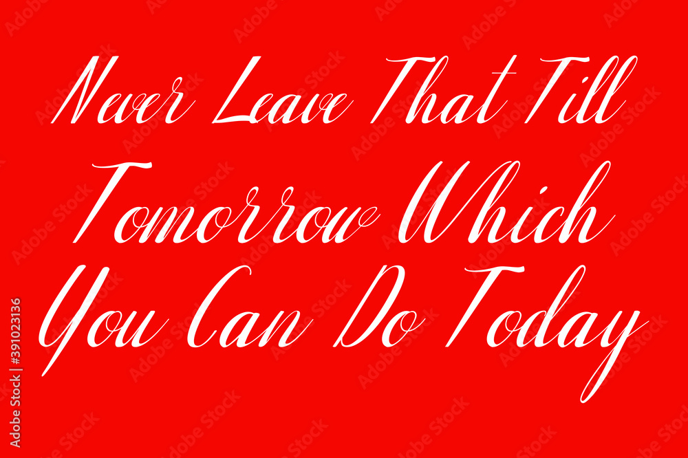 Fototapete never leave that till tomorrow which you can do today cursive typography white color text on red bac